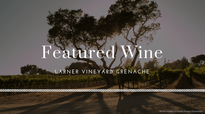 Featured Wine: Larner Vineyard Grenache - SAMsARA Wine Co.